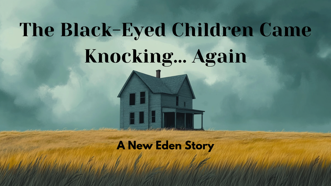 The Black-Eyed Children Came Knocking…&nbsp;Again